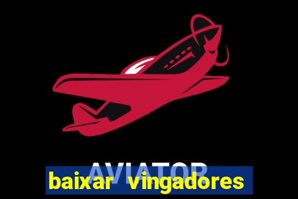 baixar vingadores guerra infinita google drive